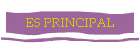 ES PRINCIPAL